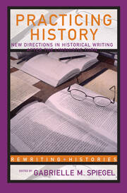 Practicing History: New Directions in Historical Writing after the Linguistic Turn book cover
