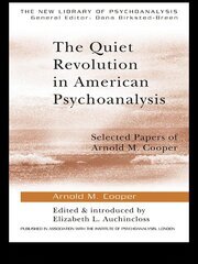 The Quiet Revolution in American Psychoanalysis: Selected Papers of Arnold M. Cooper book cover
