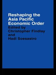Reshaping the Asia Pacific Economic Order book cover