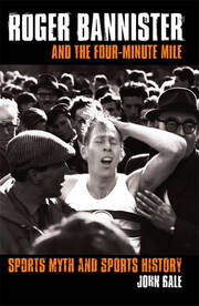 Roger Bannister and the Four-Minute Mile: Sports Myth and Sports History book cover