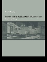 Rostov in the Russian Civil War, 1917-1920: The Key to Victory book cover