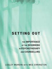 Setting Out: The Importance of the Beginning in Psychotherapy and Counselling book cover