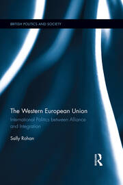 The Western European Union: International Politics Between Alliance and Integration book cover