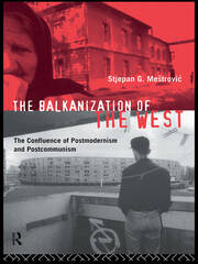 The Balkanization of the West: The Confluence of Postmodernism and Postcommunism book cover