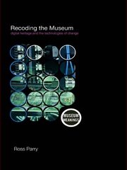 Recoding the Museum: Digital Heritage and the Technologies of Change book cover