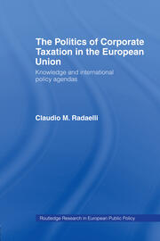 The Politics of Corporate Taxation in the European Union: Knowledge and International Policy Agendas book cover
