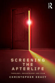 Screening the Afterlife: Theology, Eschatology, and Film book cover
