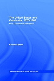 The United States and Cambodia, 1870-1969: From Curiosity to Confrontation book cover