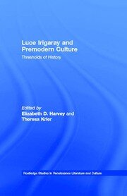 Luce Irigaray and Premodern Culture: Thresholds of History book cover