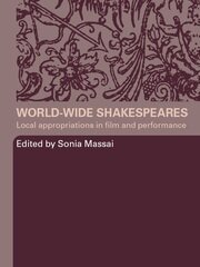 World-Wide Shakespeares: Local Appropriations in Film and Performance book cover