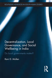 Decentralization, Local Governance, and Social Wellbeing in India: Do Local Governments Matter? book cover