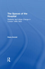 The Spaces of the Hospital: Spatiality and Urban Change in London 1680-1820 book cover
