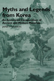 Myths and Legends from Korea: An Annotated Compendium of Ancient and Modern Materials book cover