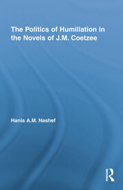The Politics of Humiliation in the Novels of J.M. Coetzee book cover