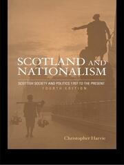 Scotland and Nationalism: Scottish Society and Politics 1707 to the Present book cover