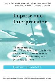 Impasse and Interpretation: Therapeutic and Anti-Therapeutic Factors in the Psychoanalytic Treatment of Psychotic, Borderline, and Neurotic Patients book cover