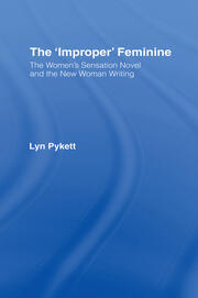 The 'Improper' Feminine: The Women's Sensation Novel and the New Woman Writing book cover