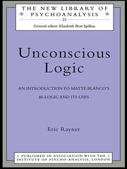 Unconscious Logic: An Introduction to Matte Blanco's Bi-Logic and Its Uses book cover
