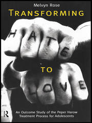 Transforming Hate to Love: An Outcome Study of the Peper Harow Treatment Process for Adolescents book cover
