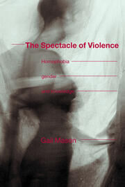 The Spectacle of Violence: Homophobia, Gender and Knowledge book cover