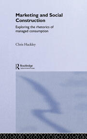 Marketing and Social Construction: Exploring the Rhetorics of Managed Consumption book cover