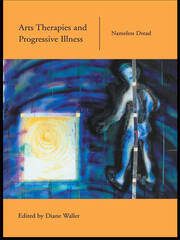 Arts Therapies and Progressive Illness: Nameless Dread book cover