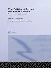 The Politics of Atrocity and Reconciliation: From Terror to Trauma book cover