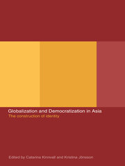 Globalization and Democratization in Asia: The Construction of Identity book cover