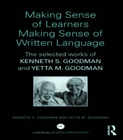 Making Sense of Learners Making Sense of Written Language: The Selected Works of Kenneth S. Goodman and Yetta M. Goodman book cover
