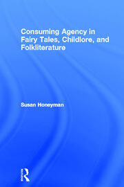 Consuming Agency in Fairy Tales, Childlore, and Folkliterature book cover