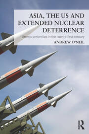 Asia, the US and Extended Nuclear Deterrence: Atomic Umbrellas in the Twenty-First Century book cover