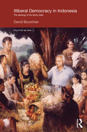 Illiberal Democracy in Indonesia: The Ideology of the Family State book cover