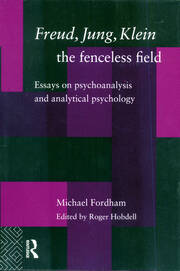 Freud, Jung, Klein - The Fenceless Field: Essays on Psychoanalysis and Analytical Psychology book cover