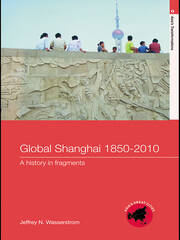 Global Shanghai, 1850-2010: A History in Fragments book cover
