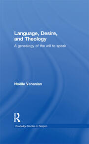 Language, Desire and Theology: A Genealogy of the Will to Speak book cover