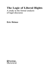 The Logic of Liberal Rights: A Study in the Formal Analysis of Legal Discourse book cover