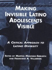 Making Invisible Latino Adolescents Visible: A Critical Approach to Latino Diversity book cover