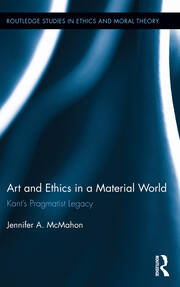 Art and Ethics in a Material World: Kant’s Pragmatist Legacy book cover