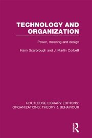 Technology and Organization (RLE: Organizations): Power, Meaning and Deisgn book cover