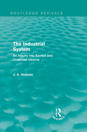The Industrial System (Routledge Revivals): An Inquiry into Earned and Unearned Income book cover