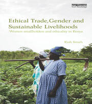 Ethical Trade, Gender and Sustainable Livelihoods: Women Smallholders and Ethicality in Kenya book cover