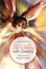 Wrestling with Destiny: The promise of psychoanalysis book cover