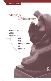 Maturity and Modernity: Nietzsche, Weber, Foucault and the Ambivalence of Reason book cover