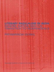 Literary Radicalism in India: Gender, Nation and the Transition to Independence book cover