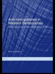 Anti-Immigrantism in Western Democracies: Statecraft, Desire and the Politics of Exclusion book cover