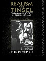Realism and Tinsel: Cinema and Society in Britain 1939-48 book cover