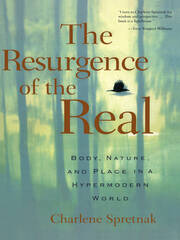 The Resurgence of the Real: Body, Nature and Place in a Hypermodern World book cover