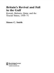 Britain's Revival and Fall in the Gulf: Kuwait, Bahrain, Qatar, and the Trucial States, 1950-71 book cover