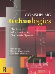 Consuming Technologies: Media and Information in Domestic Spaces book cover