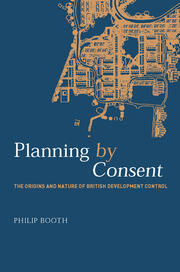 Planning by Consent: The Origins and Nature of British Development Control book cover